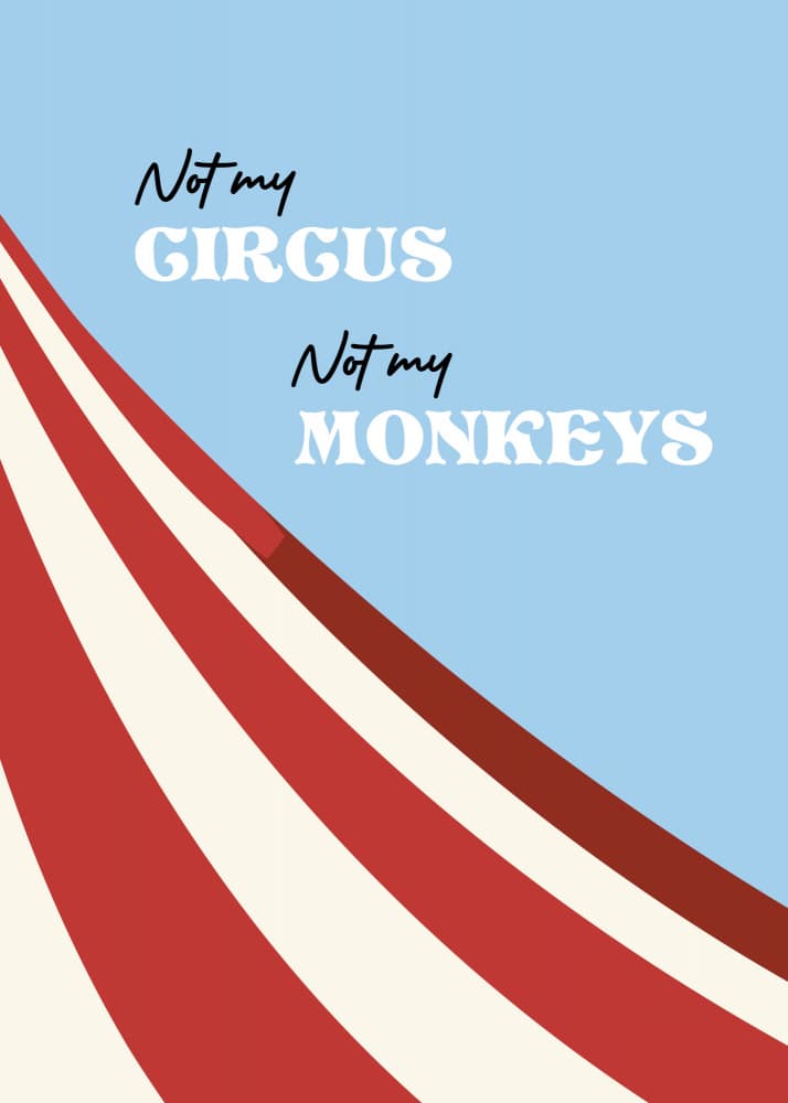Not My Circus Monkeys
