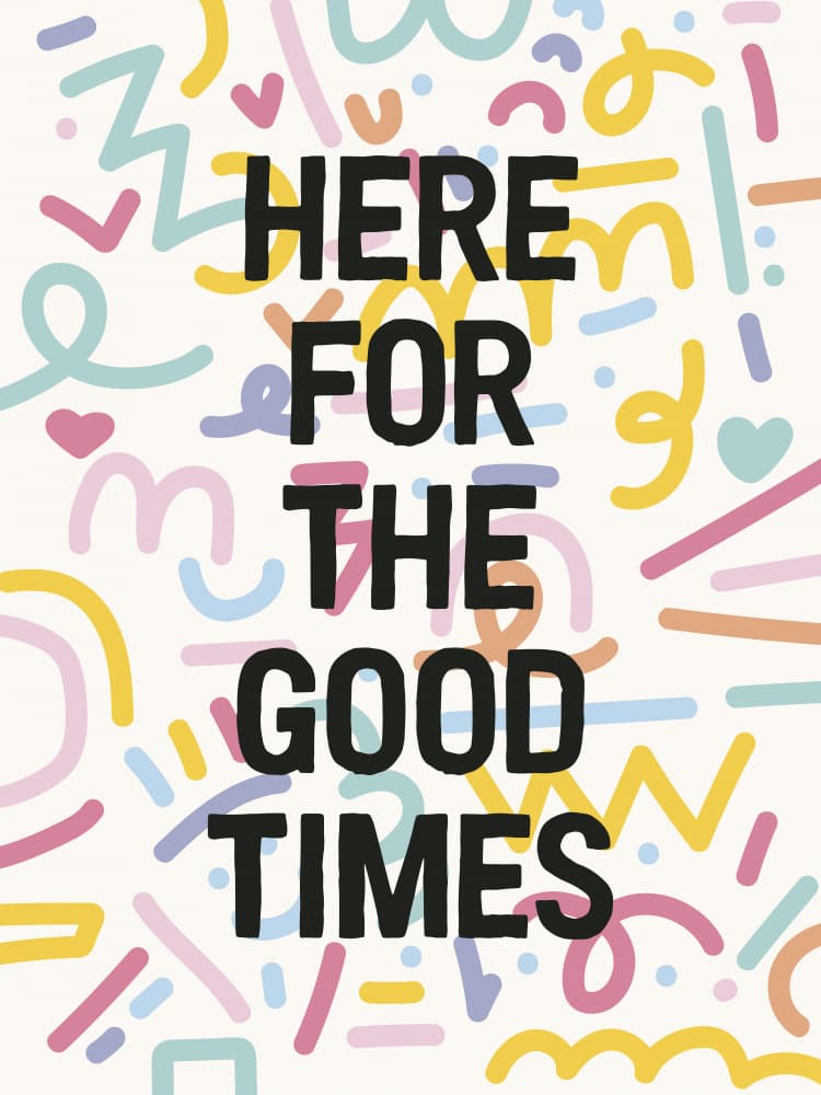 Here For Good Times by Frankie Kerr-Dineen — canvas wall art
