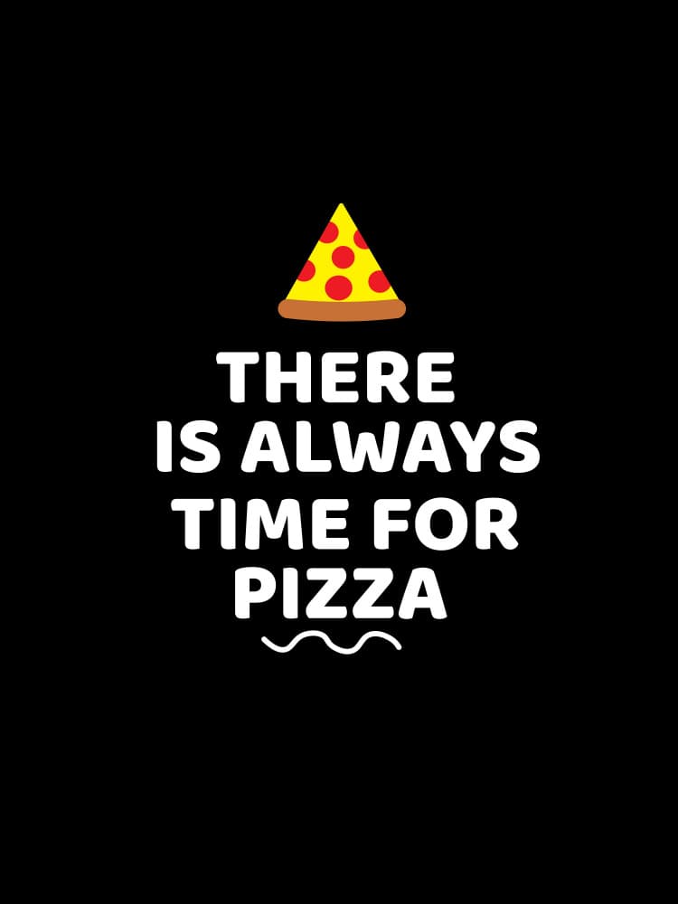 Always Time For Pizza
