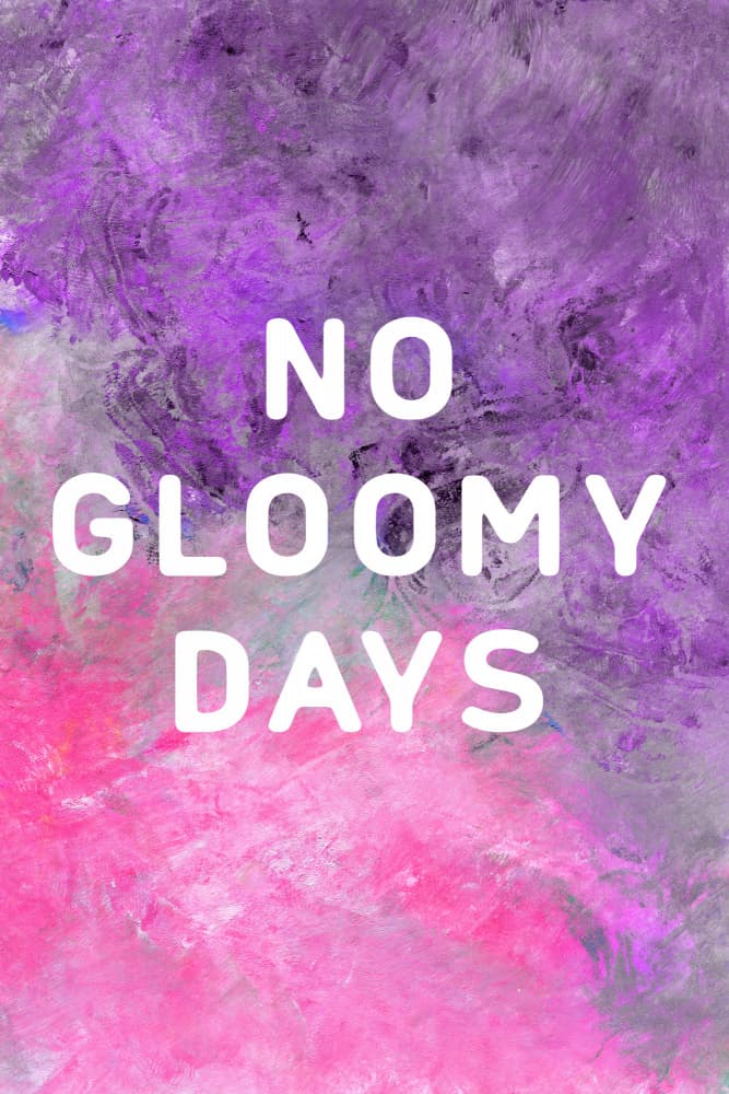 No Gloomy Days Quote by Rosana Laiz Blursbyai — canvas wall art