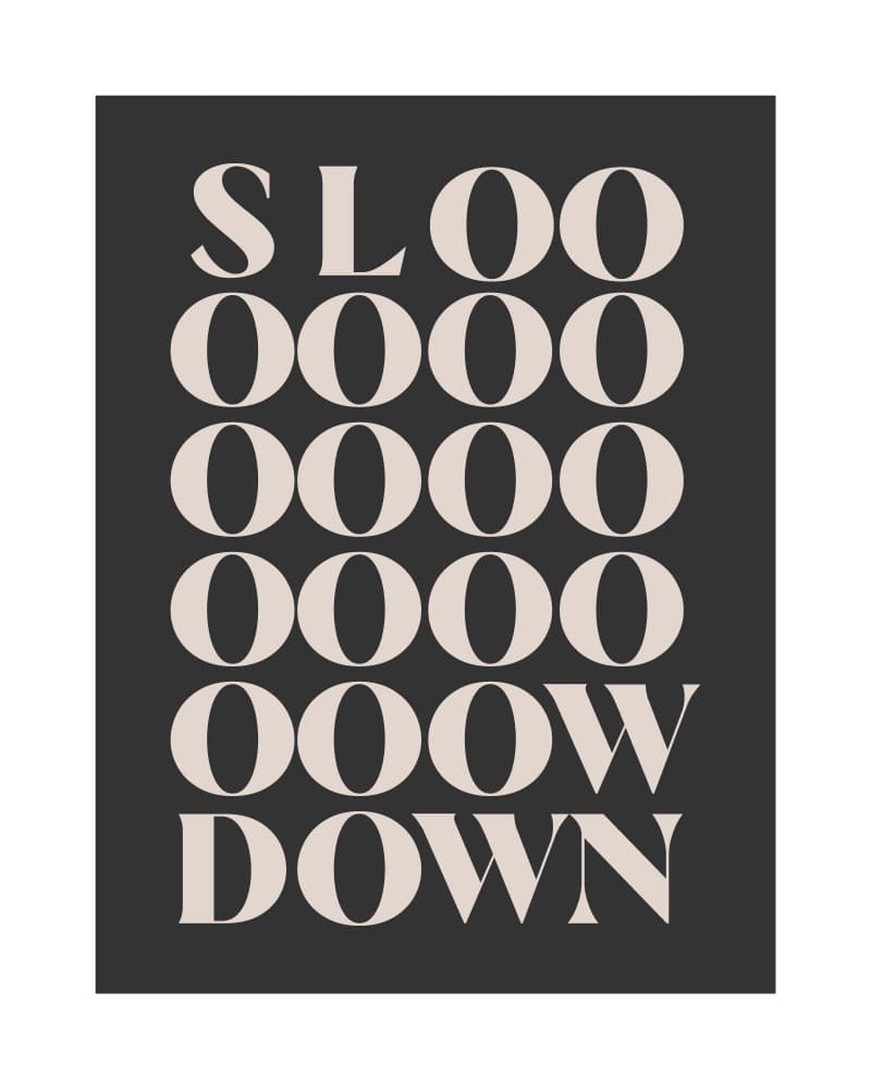 Slow Down Typography by KsanaKalpa — canvas wall art