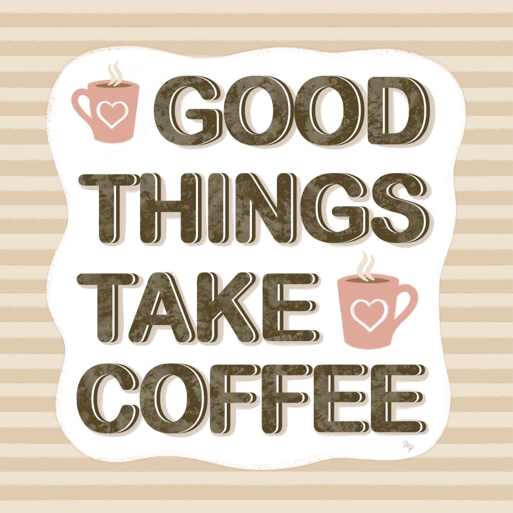 Good Things Take Coffee by Martina — canvas wall art